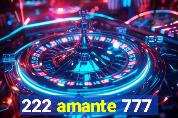 222 amante 777